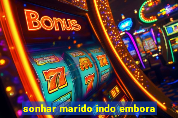 sonhar marido indo embora